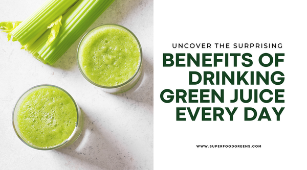 Uncover the Surprising Benefits of Drinking Green Juice Every Day