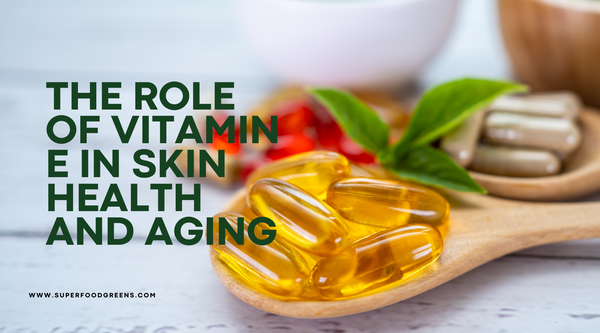 The Role of Vitamin E in Skin Health and Aging