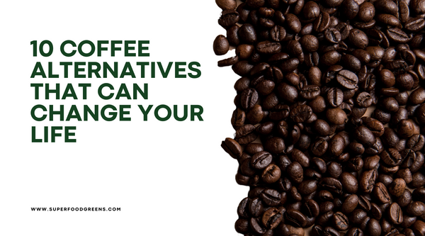 10 Coffee Alternatives That Can Change Your Life