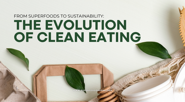 From Superfoods to Sustainability: The Evolution of Clean Eating