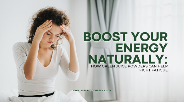 Boost Your Energy Naturally: How Green Juice Powders Can Help Fight Fatigue