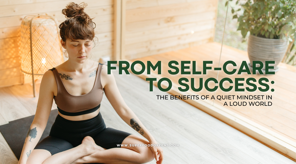 From Self-Care to Success: The Benefits of a Quiet Mindset in a Loud World