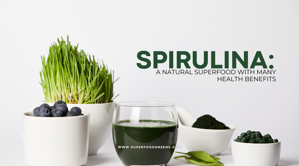 Spirulina: A Natural Superfood with Many Health Benefits